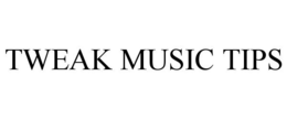 TWEAK MUSIC TIPS trademark