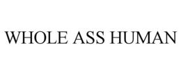 WHOLE ASS HUMAN trademark