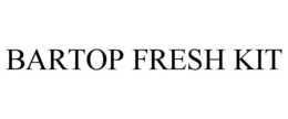 BARTOP FRESH KIT trademark