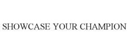 SHOWCASE YOUR CHAMPION trademark