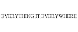 EVERYTHING IT EVERYWHERE trademark