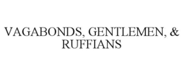 VAGABONDS, GENTLEMEN, & RUFFIANS trademark