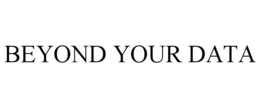 BEYOND YOUR DATA trademark