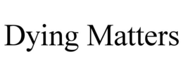DYING MATTERS trademark