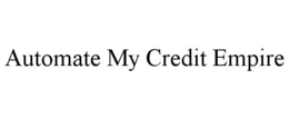 AUTOMATE MY CREDIT EMPIRE trademark