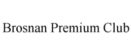 BROSNAN PREMIUM CLUB trademark
