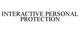 INTERACTIVE PERSONAL PROTECTION trademark