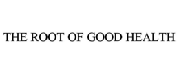 THE ROOT OF GOOD HEALTH trademark
