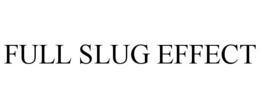 FULL SLUG EFFECT trademark