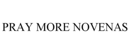PRAY MORE NOVENAS trademark