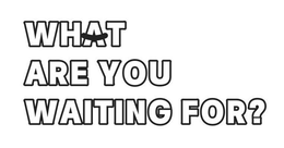 WHAT ARE YOU WAITING FOR? trademark