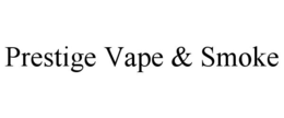 PRESTIGE VAPE & SMOKE trademark