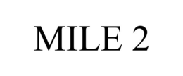 MILE 2 trademark
