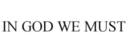 IN GOD WE MUST trademark