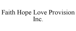 FAITH HOPE LOVE PROVISION INC. trademark