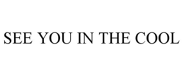 SEE YOU IN THE COOL trademark
