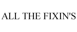 ALL THE FIXIN'S trademark