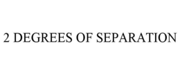 2 DEGREES OF SEPARATION trademark