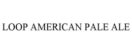 LOOP AMERICAN PALE ALE trademark