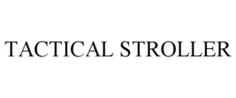 TACTICAL STROLLER trademark