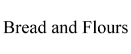 BREAD AND FLOURS trademark
