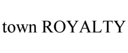 TOWN ROYALTY trademark
