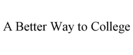 A BETTER WAY TO COLLEGE trademark