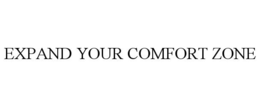 EXPAND YOUR COMFORT ZONE trademark