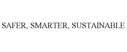SAFER, SMARTER, SUSTAINABLE trademark