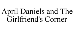 APRIL DANIELS AND THE GIRLFRIEND'S CORNER trademark