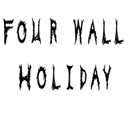 FOUR WALL HOLIDAY trademark