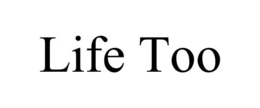 LIFE TOO trademark