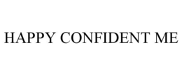 HAPPY CONFIDENT ME trademark