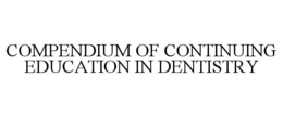COMPENDIUM OF CONTINUING EDUCATION IN DENTISTRY trademark