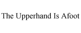 THE UPPERHAND IS AFOOT trademark