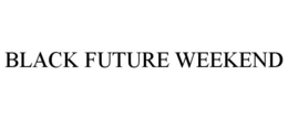 BLACK FUTURE WEEKEND trademark