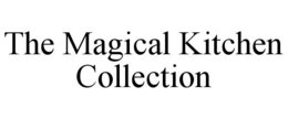 THE MAGICAL KITCHEN COLLECTION trademark