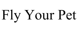 FLY YOUR PET trademark