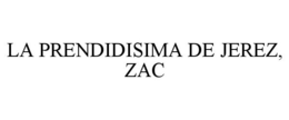 LA PRENDIDISIMA DE JEREZ, ZAC trademark