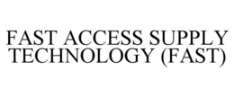 FAST ACCESS SUPPLY TECHNOLOGY (FAST) trademark