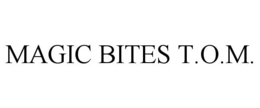MAGIC BITES T.O.M. trademark