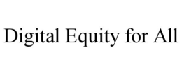 DIGITAL EQUITY FOR ALL trademark