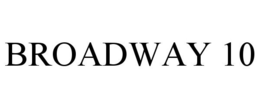 BROADWAY 10 trademark