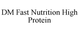 DM FAST NUTRITION HIGH PROTEIN trademark