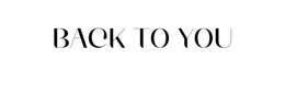 BACK TO YOU trademark