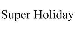 SUPER HOLIDAY trademark