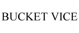 BUCKET VICE trademark