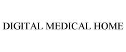 DIGITAL MEDICAL HOME trademark