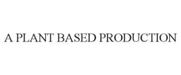 A PLANT BASED PRODUCTION trademark