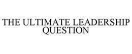 THE ULTIMATE LEADERSHIP QUESTION trademark